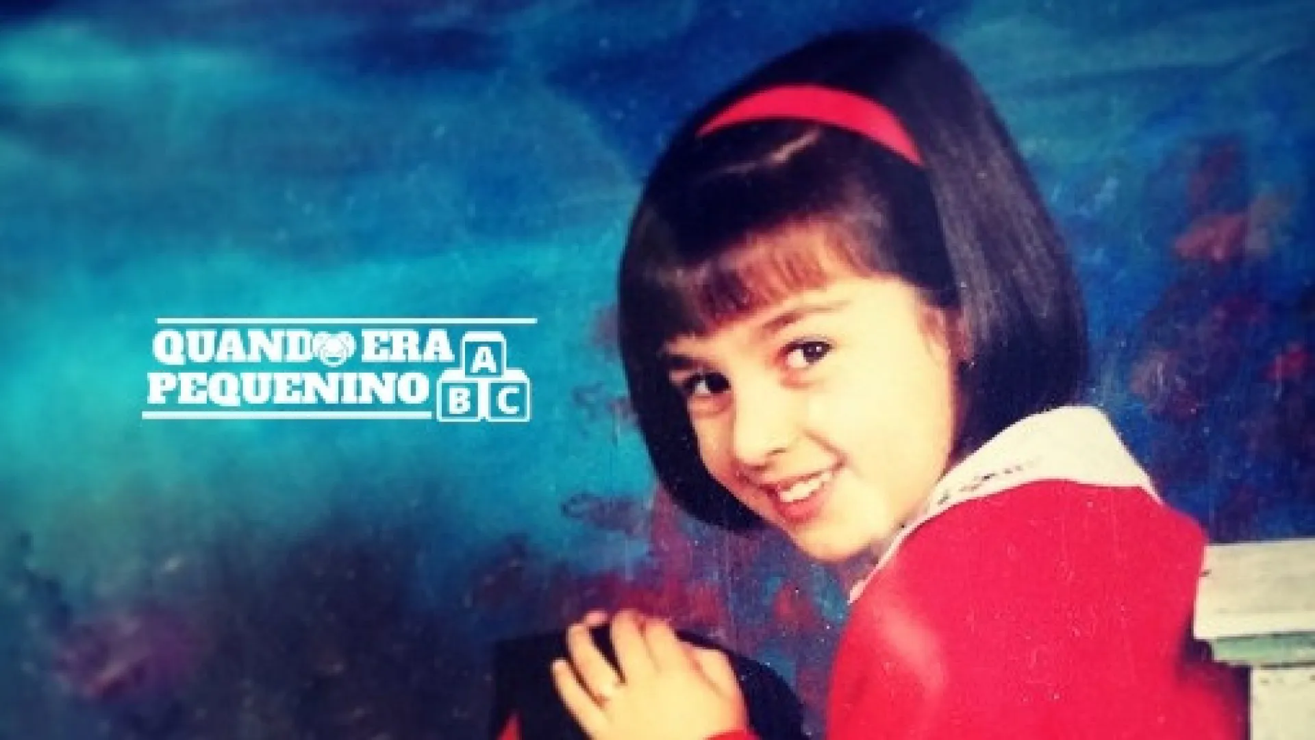 
                    Quando era pequenina: Nunca 