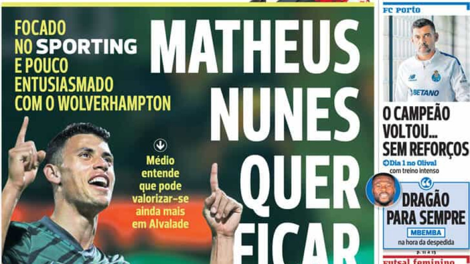 Por cá: Matheus Nunes quer ficar, raide por João Victor e Olival reabre